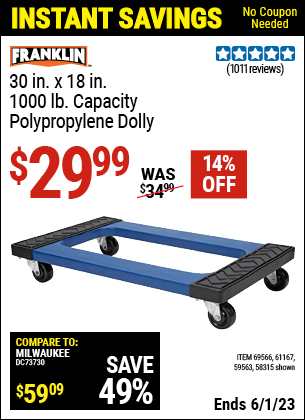 Buy the FRANKLIN 30 in. x 18 in. 1000 lb. Capacity Polypropylene Dolly (Item 58315/59563/61167/69566) for $29.99, valid through 6/1/2023.