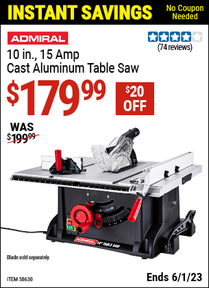 Buy the ADMIRAL 10 in. 15 Amp Cast Aluminum Table Saw (Item 58630) for $179.99, valid through 6/1/2023.