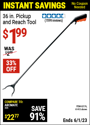 Buy the 36 in. Pickup and Reach Tool (Item 61413/62176) for $1.99, valid through 6/1/2023.
