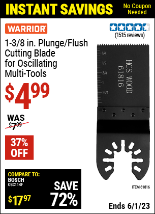 Buy the WARRIOR 1-3/8 in. High Carbon Steel Multi-Tool Plunge Blade (Item 61816) for $4.99, valid through 6/1/2023.