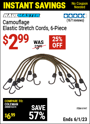 Buy the HAUL-MASTER Camouflage Elastic Stretch Cords 6 Pc. (Item 61947) for $2.99, valid through 6/1/2023.