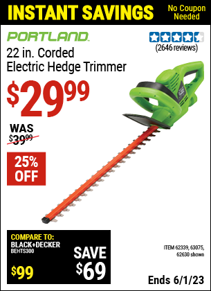 Buy the PORTLAND 22 in. Electric Hedge Trimmer (Item 62630/62339/63075) for $29.99, valid through 6/1/2023.
