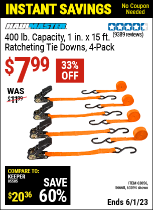 Buy the HAUL-MASTER 1 In. X 15 Ft. Ratcheting Tie Downs 4 Pk (Item 63094/63056/56668) for $7.99, valid through 6/1/2023.
