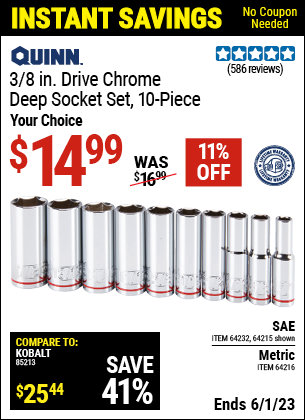 Buy the QUINN 3/8 in. Drive SAE Chrome Deep Socket 10 Pc. (Item 64215/64232/64216) for $14.99, valid through 6/1/2023.