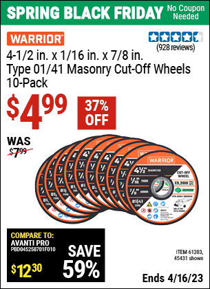 Buy the WARRIOR 4-1/2 in. 40 Grit Masonry Cut-Off Wheel 10 Pk. (Item 45431/61203) for $4.99, valid through 4/16/2023.