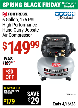 Buy the FORTRESS 6 Gallon 175 PSI High Performance Hand Carry Jobsite Air Compressor (Item 56829) for $149.99, valid through 4/16/2023.