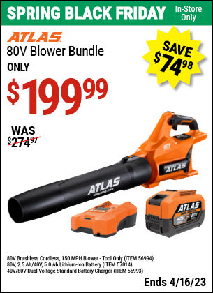 Buy the ATLAS 80v Cordless Brushless Blower (Item 56994) for $199.99, valid through 4/16/2023.