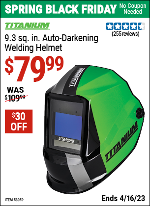 Buy the TITANIUM 9.3 sq. in. Auto Darkening Welding Helmet (Item 58059) for $79.99, valid through 4/16/2023.