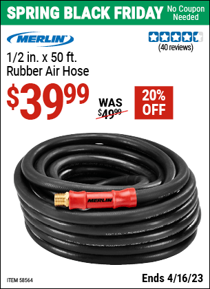 Buy the MERLIN 1/2 in. x 50 ft. Rubber Air Hose (Item 58564) for $39.99, valid through 4/16/2023.