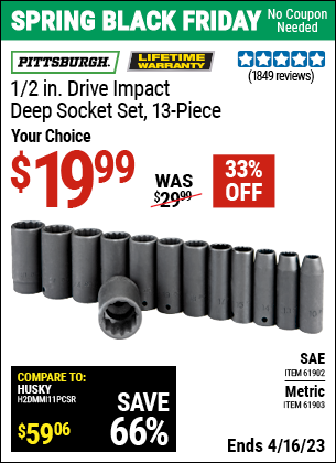 Buy the PITTSBURGH 1/2 in. Drive Metric Impact Deep Socket Set 13 Pc. (Item 61903/61902) for $19.99, valid through 4/16/2023.