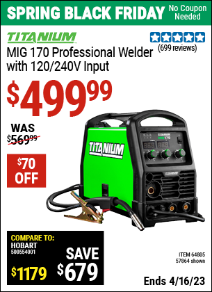 Buy the TITANIUM MIG 170 Professional Welder with 120/240 Volt Input (Item 64805/64805) for $499.99, valid through 4/16/2023.