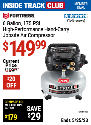 Inside Track Club members can buy the FORTRESS 6 Gallon 175 PSI High Performance Hand Carry Jobsite Air Compressor (Item 56829) for $149.99, valid through 5/25/2023.