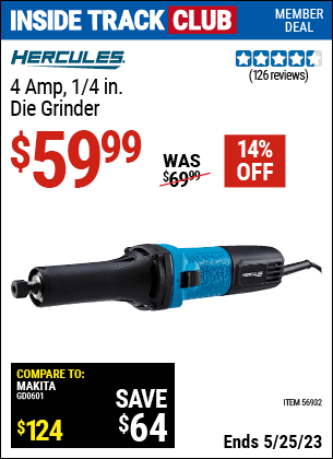 Inside Track Club members can buy the HERCULES 4 Amp — 1/4 in. Die Grinder (Item 56932) for $59.99, valid through 5/25/2023.