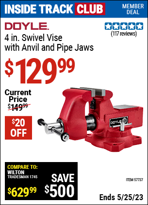 Inside Track Club members can buy the DOYLE 4 in. Swivel Vise with Anvil and Pipe Jaws (Item 57737) for $129.99, valid through 5/25/2023.