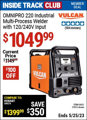 Inside Track Club members can buy the VULCAN OmniPro 220 Industrial Multiprocess Welder With 120/240 Volt Input (Item 57812/63621) for $1049.99, valid through 5/25/2023.