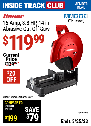 Inside Track Club members can buy the BAUER 15 Amp 3.8 HP 14 in. Abrasive Cut-Off Saw (Item 58091) for $119.99, valid through 5/25/2023.