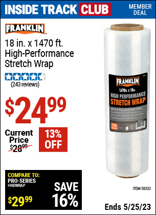 Inside Track Club members can buy the FRANKLIN 18 in. x 1470 ft. High Performance Stretch Wrap (Item 58332) for $24.99, valid through 5/25/2023.