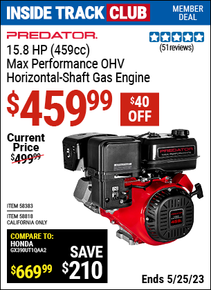 Inside Track Club members can buy the PREDATOR 15.8 HP (459cc) OHV Horizontal Shaft Gas Engine (Item 58383/58818) for $459.99, valid through 5/25/2023.