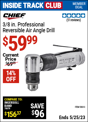 Inside Track Club members can buy the CHIEF 3/8 in. Professional Reversible Air Angle Drill (Item 58613) for $59.99, valid through 5/25/2023.