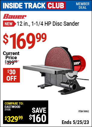 Inside Track Club members can buy the BAUER 12 in. -1-1/4 HP Disc Sander (Item 58862) for $169.99, valid through 5/25/2023.