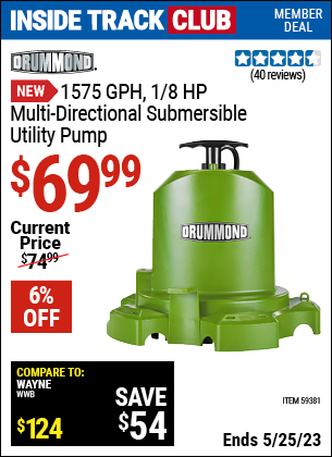 Inside Track Club members can buy the DRUMMOND 1/8 HP Multidirectional Submersible Utility Pump, 1575 GPH (Item 59381) for $69.99, valid through 5/25/2023.