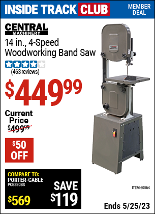 Inside Track Club members can buy the CENTRAL MACHINERY 14 in. 4 Speed Woodworking Band Saw (Item 60564) for $449.99, valid through 5/25/2023.