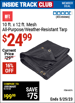 Inside Track Club members can buy the HFT 10 ft. x 12 ft. Mesh All Purpose/Weather Resistant Tarp (Item 60576) for $24.99, valid through 5/25/2023.