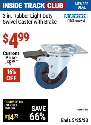 Inside Track Club members can buy the 3 in. Rubber Light Duty Swivel Caster with Brake (Item 61855) for $4.99, valid through 5/25/2023.