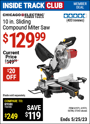 Inside Track Club members can buy the CHICAGO ELECTRIC 10 in. Sliding Compound Miter Saw (Item 61971/57343/61972/56708) for $129.99, valid through 5/25/2023.