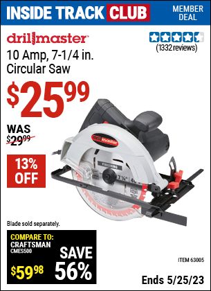 Inside Track Club members can buy the DRILL MASTER 7-1/4 in. 10 Amp Circular Saw (Item 63005) for $25.99, valid through 5/25/2023.