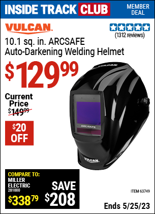 Inside Track Club members can buy the VULCAN ArcSafe Auto Darkening Welding Helmet (Item 63749) for $129.99, valid through 5/25/2023.