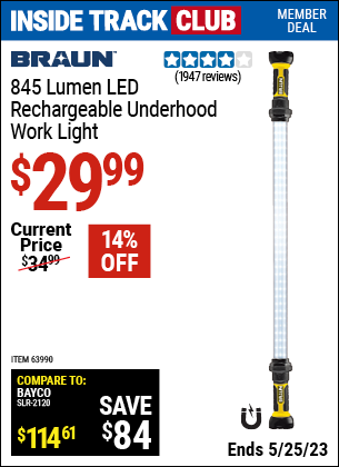 Inside Track Club members can buy the BRAUN 845 Lumen Underhood Rechargeable Work Light (Item 63990) for $29.99, valid through 5/25/2023.