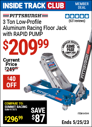 Inside Track Club members can buy the PITTSBURGH AUTOMOTIVE 3 Ton Aluminum Rapid Pump Racing Floor Jack (Item 64544) for $209.99, valid through 5/25/2023.