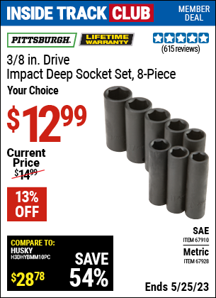 Inside Track Club members can buy the PITTSBURGH 3/8 in. Drive SAE Impact Deep Socket Set 8 Pc. (Item 67910/67928) for $12.99, valid through 5/25/2023.