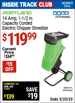 Inside Track Club members can buy the PORTLAND 14 Amp 1-1/2 in. Capacity Chipper Shredder (Item 69293/61714) for $119.99, valid through 5/25/2023.