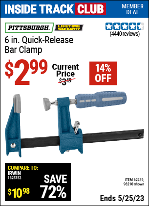 Inside Track Club members can buy the PITTSBURGH 6 in. Quick Release Bar Clamp (Item 96210/62239) for $2.99, valid through 5/25/2023.