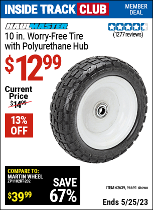 Inside Track Club members can buy the HAUL-MASTER 10 in. Worry Free Tire with Polyurethane Hub (Item 96691/62639) for $12.99, valid through 5/25/2023.