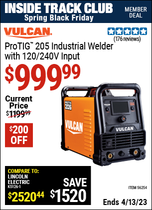Inside Track Club members can buy the ProTIG 205 Industrial Welder With 120/240 Volt Input (Item 56254) for $999.99, valid through 4/13/2023.