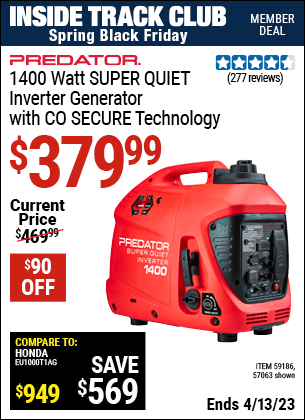 Inside Track Club members can buy the PREDATOR 1400 Watt Super Quiet Inverter Generator with CO SECURE Technology (Item 57063/59186) for $379.99, valid through 4/13/2023.