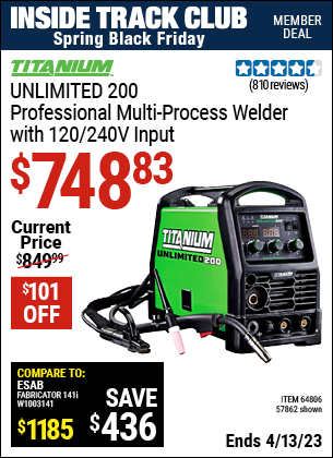 Inside Track Club members can buy the TITANIUM Unlimited 200 Professional Multiprocess Welder with 120/240 Volt Input (Item 57862/64806) for $748.83, valid through 4/13/2023.