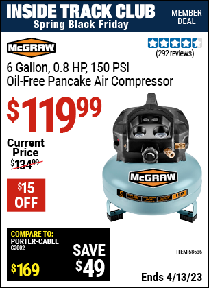 Inside Track Club members can buy the MCGRAW 6 gallon 0.8 HP 150 PSI Oil Free Pancake Air Compressor (Item 58636) for $119.99, valid through 4/13/2023.
