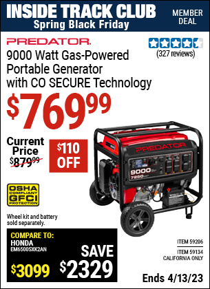 Inside Track Club members can buy the PREDATOR 9000 Watt Gas Powered Portable Generator with CO SECURE Technology (Item 59206/59134) for $769.99, valid through 4/13/2023.