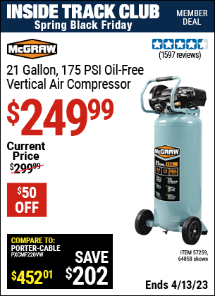 Inside Track Club members can buy the MCGRAW 21 gallon 175 PSI Oil-Free Vertical Air Compressor (Item 64858/57259) for $249.99, valid through 4/13/2023.