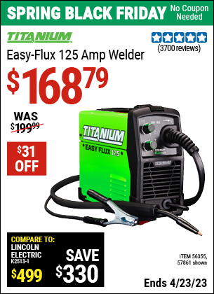 Buy the TITANIUM Easy-Flux 125 Amp Welder (Item 57861/56355) for $168.79, valid through 4/23/2023.