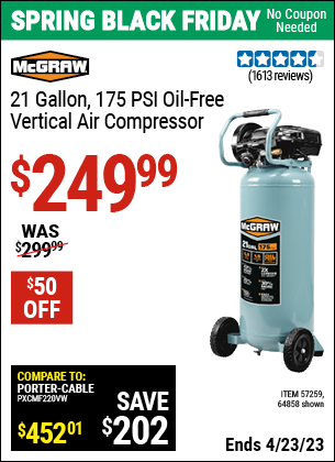 Buy the MCGRAW 21 gallon 175 PSI Oil-Free Vertical Air Compressor (Item 64858/57259) for $249.99, valid through 4/23/2023.