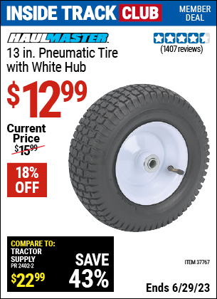 Inside Track Club members can buy the HAUL-MASTER 13 in. Pneumatic Tire with White Hub (Item 37767) for $12.99, valid through 6/29/2023.