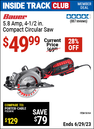 Inside Track Club members can buy the BAUER 4-1/2 in. 5.8 Amp Compact Circular Saw (Item 56164) for $49.99, valid through 6/29/2023.