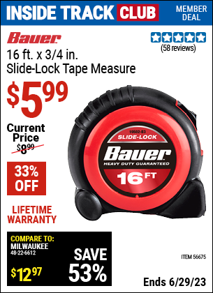 Inside Track Club members can buy the BAUER 16 ft. Slide-Lock Tape Measure (Item 56675) for $5.99, valid through 6/29/2023.