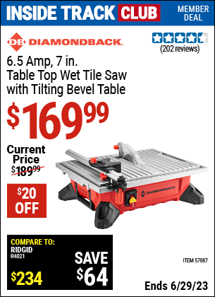 Inside Track Club members can buy the DIAMONDBACK 6.5 Amp 7 in. Table Top Wet Tile Saw with Tilting Bevel Table (Item 57087) for $169.99, valid through 6/29/2023.