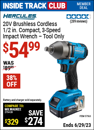 Inside Track Club members can buy the HERCULES 20v Brushless Cordless 1/2 in. Compact 3-Speed Impact Wrench (Item 57563) for $54.99, valid through 6/29/2023.